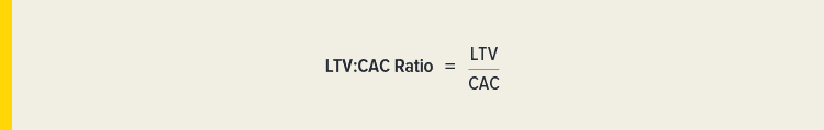 Formula: LTV:CAC Ratio = LTV / CAC