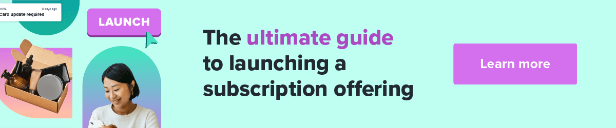 In-line CTA image The ultimate guide to launching a subscription offering