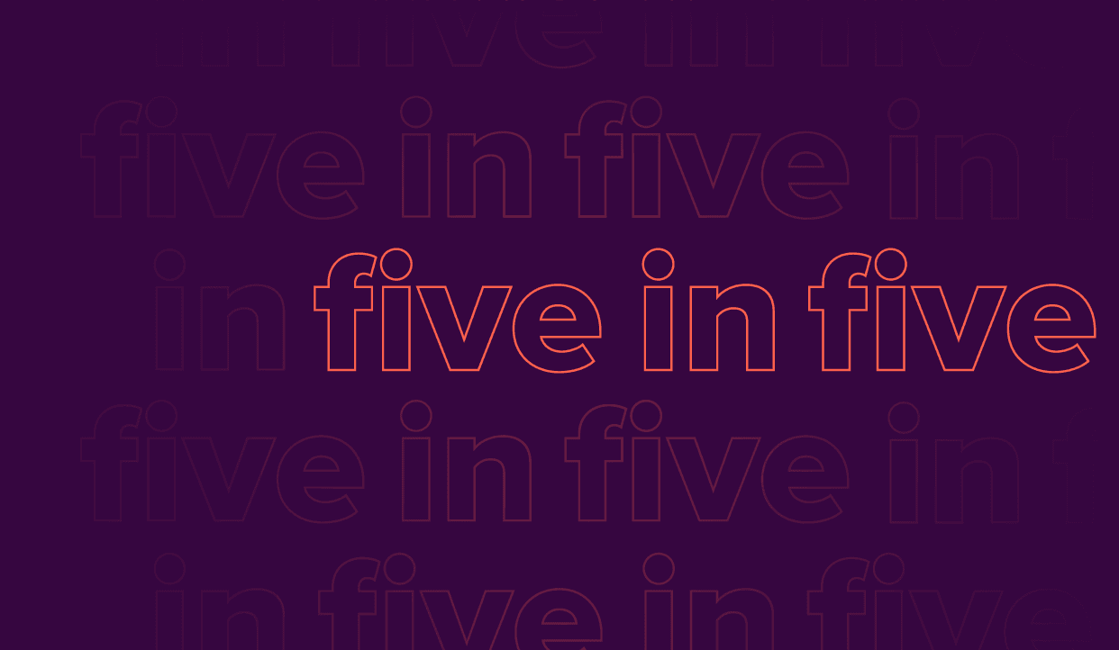 five in five
